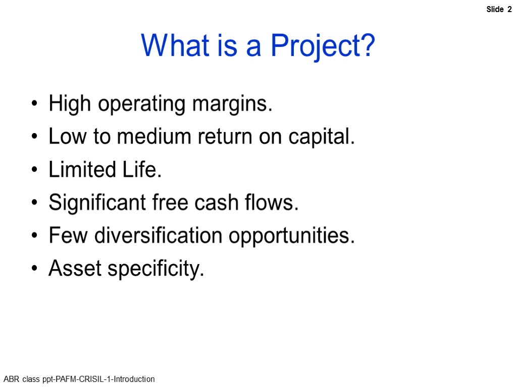 What is a Project? High operating margins. Low to medium return on capital. Limited